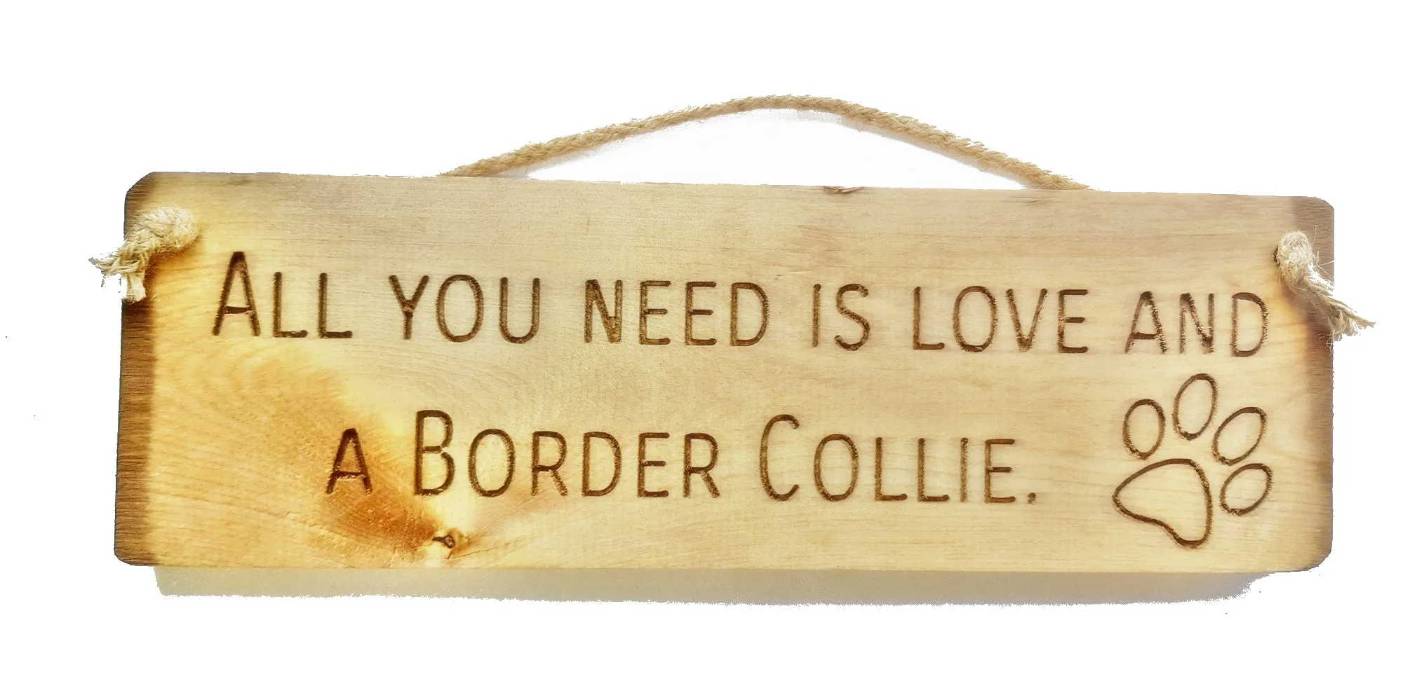 Wooden engraved Rustic 30cm DOG Sign Natural  "All You Need Is Love and a Border Collie"